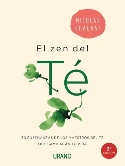 El zen del té: 30 enseñanzas de los maestros del té que cambiarán tu vida (Crecimiento personal)