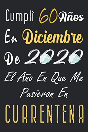 Cumplí 60 Años En Diciembre De 2020, El Año En Que Me Pusieron En Cuarentena: Regalo de cumpleaños de 60 años para mujeres y hombres, 60 años ... Agenda... idea de regalo perfecta.