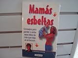 Mamas Esbeltas/Thin Mothers: Consejos Para Perder O Evitar Esos Kilos De Mas Que Deja El Embarazo