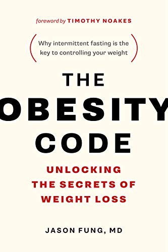 The Obesity Code: Unlocking the Secrets of Weight Loss (Why Intermittent Fasting Is the Key to Controlling Your Weight) (English Edition)