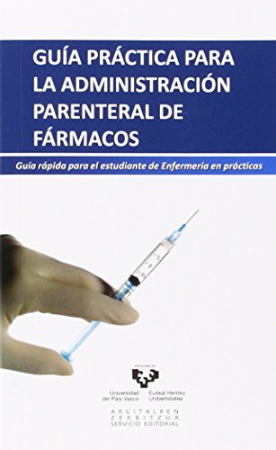 Guía práctica para la administración parenteral de fármacos: Guía rápida para el estudiante de enfermería en prácticas (Zabalduz)