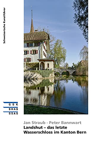 Landshut - das letzte Wasserschloss im Kanton Bern (Schweizerische Kunstführer) (German Edition)