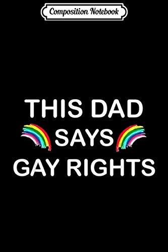 Composition Notebook: This Dad Says Gay Rights Rainbow Pride Journal/Notebook Blank Lined Ruled 6x9 100 Pages