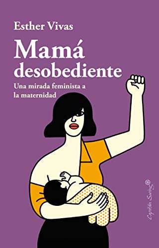 Mama desobediente: Una mirada feminista a la maternidad (ENSAYO)