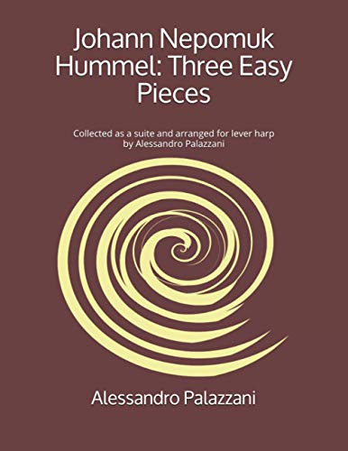 Johann Nepomuk Hummel: Three Easy Pieces: Collected as a suite and arranged for lever harp by Alessandro Palazzani