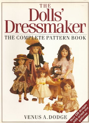 The Dolls' Dressmaker: The Complete Pattern Book