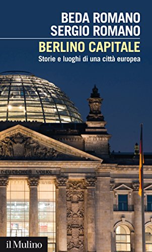 Berlino capitale: Storie e luoghi di una città europea (Intersezioni Vol. 450) (Italian Edition)
