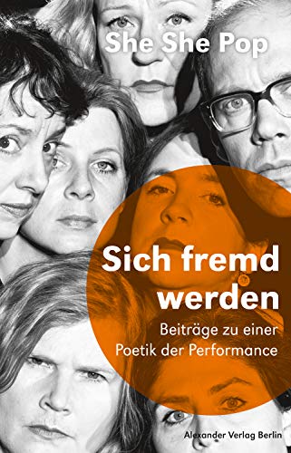 She She Pop – Sich fremd werden: Drei Beiträge zu einer Poetik der Performance. Saarbrücker Poetikdozentur für Dramatik (German Edition)