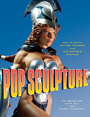 Pop Sculpture: How to Create Action Figures and Collectible Statues
