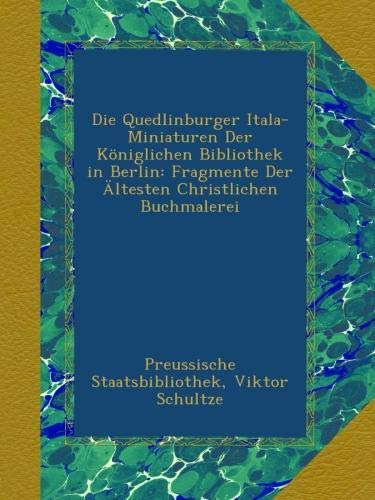 Die Quedlinburger Itala-Miniaturen Der Königlichen Bibliothek in Berlin: Fragmente Der Ältesten Christlichen Buchmalerei