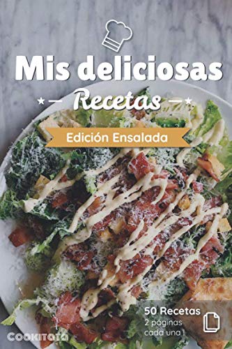 Mis deliciosas Recetas - Edición Ensalada: Libro de recetas para ser completado y personalizado | 50 recetas | 2 páginas cada una