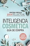 Skintellectual. Inteligencia cosmética: La ciencia que hay detrás de los cosméticos (Estilo de vida)