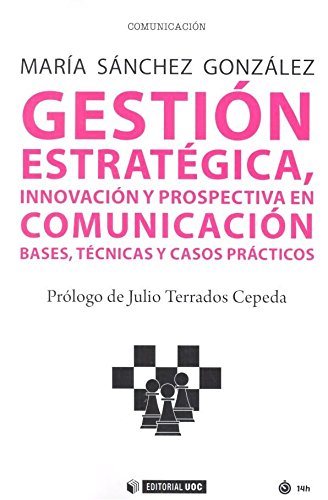 Gestión estratégica, innovación y prospectiva en comunicación. Bases, técnicas y: Bases, técnicas y casos prácticos: 544 (Manuales)