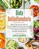 Dieta Antiinflamatoria: Más de 101 recetas fáciles, ricas y sabrosas para la prevención y el alivio de la inflamación crónica y el fortalecimiento del sistema inmunológico
